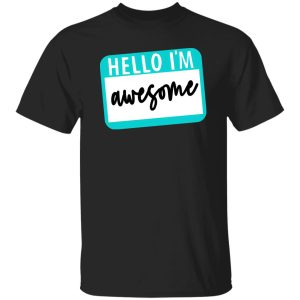 Hello I'm Awesome T-Shirts, Long Sleeve, Hoodies