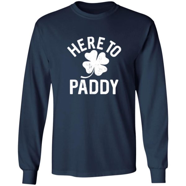 Here to paddy T-Shirts, Long Sleeve, Hoodies