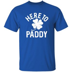 Here to paddy T-Shirts, Long Sleeve, Hoodies