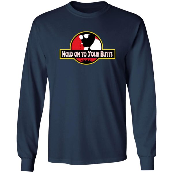 Hold on to Your Butts T-Shirts, Long Sleeve, Hoodies 12