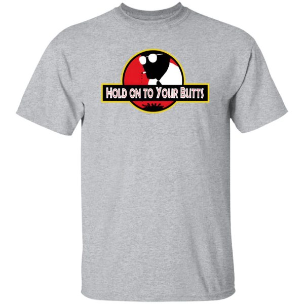 Hold on to Your Butts T-Shirts, Long Sleeve, Hoodies 6