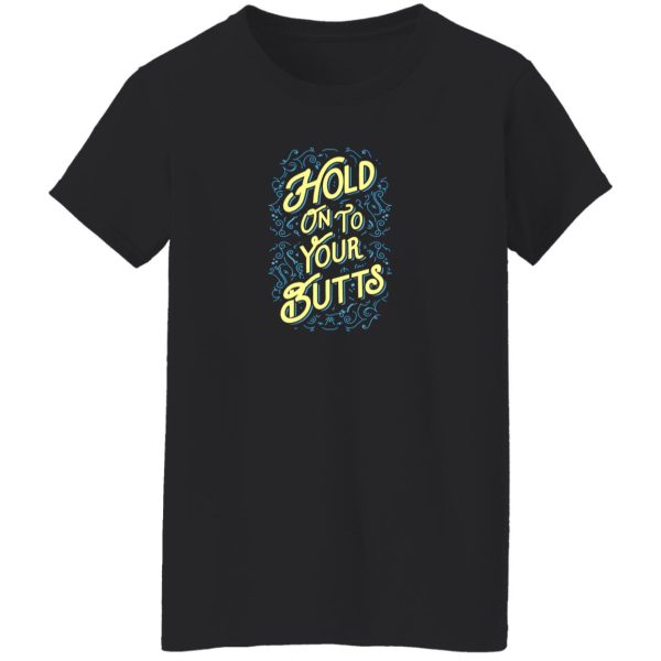 Hold On To Your Butts V2 T-Shirts, Long Sleeve, Hoodies 3