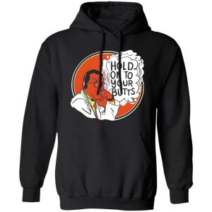 Hold On To Your Butts V4 T-Shirts, Long Sleeve, Hoodies 10