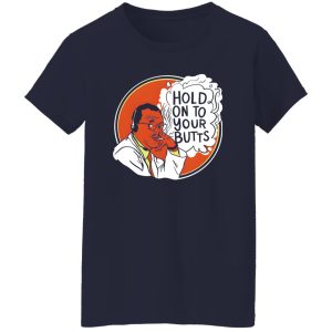 Hold On To Your Butts V4 T-Shirts, Long Sleeve, Hoodies