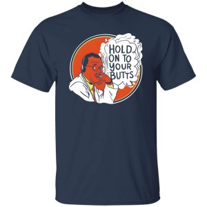 Hold On To Your Butts V4 T-Shirts, Long Sleeve, Hoodies 4