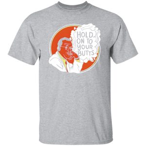 Hold On To Your Butts V4 T-Shirts, Long Sleeve, Hoodies 5