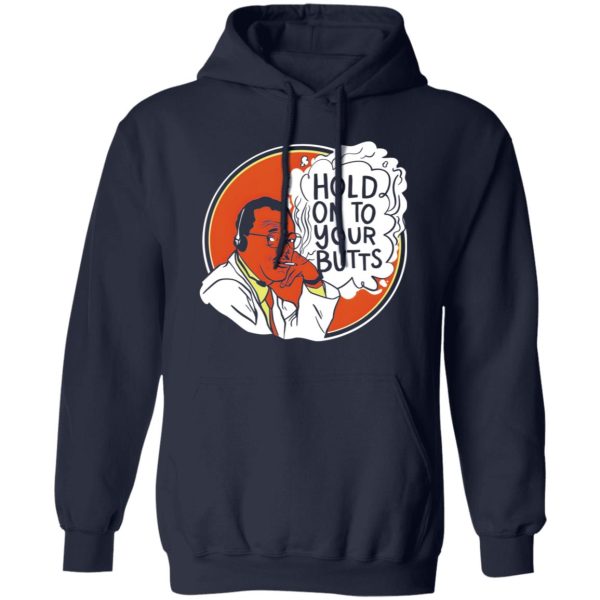 Hold On To Your Butts V4 T-Shirts, Long Sleeve, Hoodies 9
