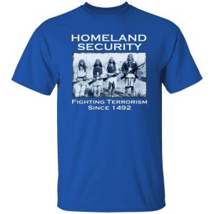 Homeland Security Fighting Terrorism Since 1492 T-Shirts, Long Sleeve, Hoodies