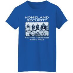 Homeland Security Fighting Terrorism Since 1492 T-Shirts, Long Sleeve, Hoodies 9