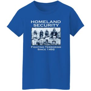 Homeland Security Fighting Terrorism Since 1492 T-Shirts, Long Sleeve, Hoodies 9