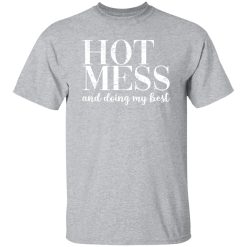 HOT MESS and doing my best T-Shirts, Long Sleeve, Hoodies
