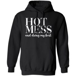 HOT MESS and doing my best T-Shirts, Long Sleeve, Hoodies