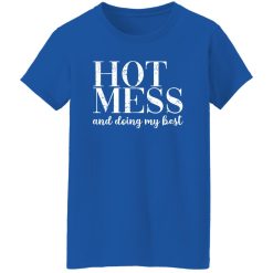 HOT MESS and doing my best T-Shirts, Long Sleeve, Hoodies