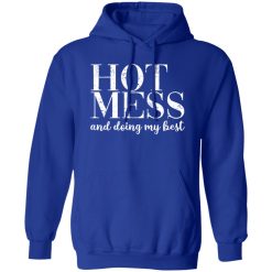 HOT MESS and doing my best T-Shirts, Long Sleeve, Hoodies