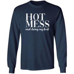 HOT MESS and doing my best T-Shirts, Long Sleeve, Hoodies