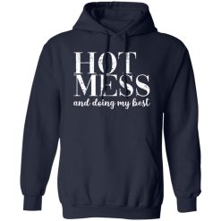 HOT MESS and doing my best T-Shirts, Long Sleeve, Hoodies