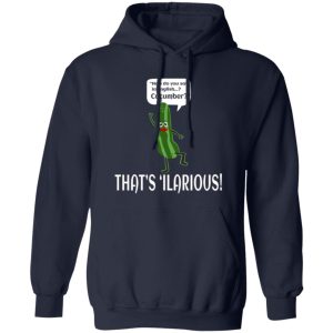 How Do You Say In English Cucumber That’s ‘ilarious T-Shirts, Long Sleeve, Hoodies 12