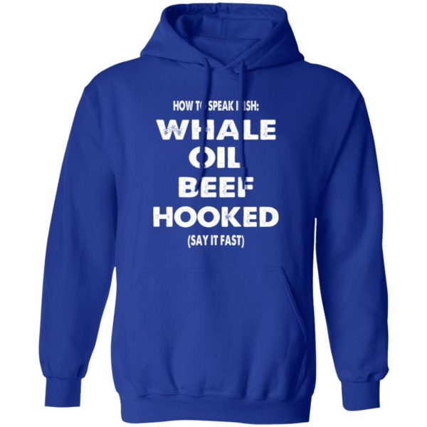 How to speak irish whale old beef hooked (say it fast) T-Shirts, Long Sleeve, Hoodies