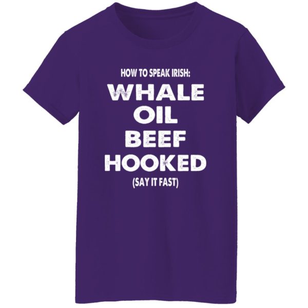 How to speak irish whale old beef hooked (say it fast) T-Shirts, Long Sleeve, Hoodies