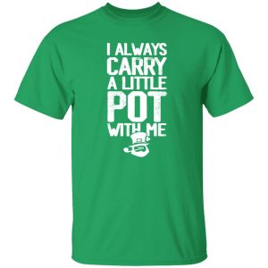 I always Carry a little Pot with Me T-Shirts, Long Sleeve, Hoodies