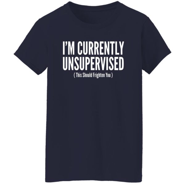 I’m Currently Unsupervised T-Shirts, Long Sleeve, Hoodies 4