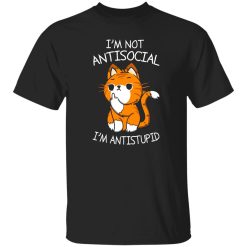 i’m not antisocial i’m antistupid T-Shirts, Long Sleeve, Hoodies