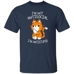 i'm not antisocial i'm antistupid T-Shirts, Long Sleeve, Hoodies