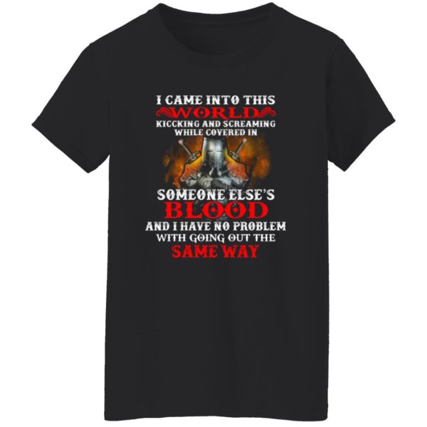 I Came Into This World Kicking And Screaming While Covered In Someone Else’s Blood T-Shirts, Long Sleeve, Hoodies 3