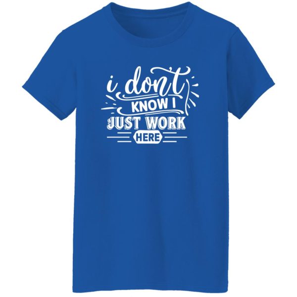 I Don’t Work Here T-Shirts, Long Sleeve, Hoodies