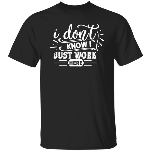 I Don't Work Here T-Shirts, Long Sleeve, Hoodies