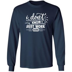 I Don’t Work Here T-Shirts, Long Sleeve, Hoodies