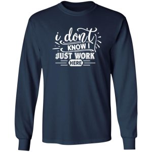 I Don’t Work Here T-Shirts, Long Sleeve, Hoodies