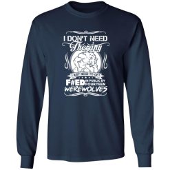 I Don’t Need Therapy I Just Need To Get F#ed In Public By Fourteen Werewolves T-Shirts, Long Sleeve, Hoodies