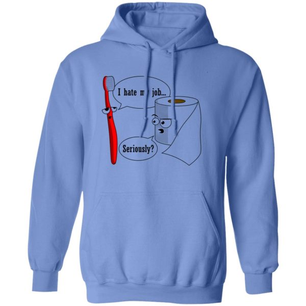 I Hate My Job! … Seriously T Shirts, Hoodies, Long Sleeve