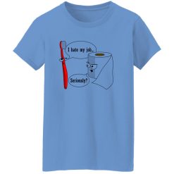 I Hate My Job! … Seriously T Shirts, Hoodies, Long Sleeve