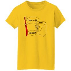 I Hate My Job! … Seriously T Shirts, Hoodies, Long Sleeve