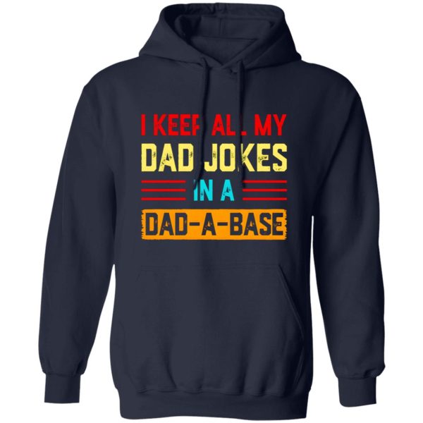 I Keep All My Dad Jokes In A Dad-a-base T-Shirts, Long Sleeve, Hoodies 10