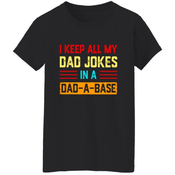 I Keep All My Dad Jokes In A Dad-a-base T-Shirts, Long Sleeve, Hoodies 3