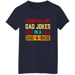 I Keep All My Dad Jokes In A Dad-a-base T-Shirts, Long Sleeve, Hoodies 4