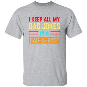 I Keep All My Dad Jokes In A Dad-a-base T-Shirts, Long Sleeve, Hoodies 6