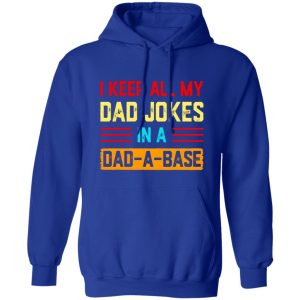 I Keep All My Dad Jokes In A Dad-a-base T-Shirts, Long Sleeve, Hoodies 9