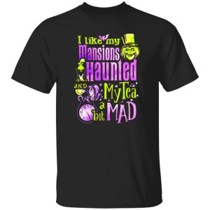 i like my mansions and haunted my tea a bit mad halloween T-Shirts, Long Sleeve, Hoodies