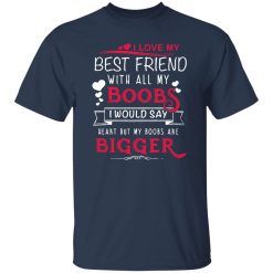 I Love My Best Friend With All My Boobs I Would Say Heart But My Boobs Are Bigger T-Shirts, Long Sleeve, Hoodies