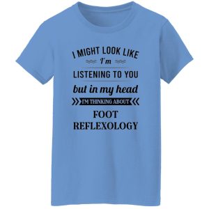 I Might Look Like I’m Listening To You Foot Reflexology T Shirts, Hoodies, Long Sleeve 2