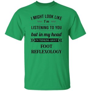 I Might Look Like I’m Listening To You Foot Reflexology T Shirts, Hoodies, Long Sleeve 4