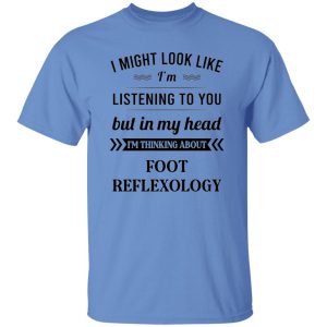 I Might Look Like I’m Listening To You Foot Reflexology T Shirts, Hoodies, Long Sleeve 6