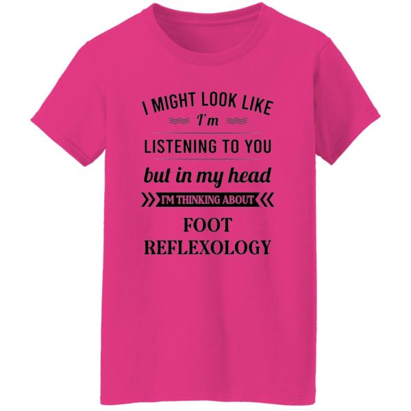 I Might Look Like I’m Listening To You Foot Reflexology T Shirts, Hoodies, Long Sleeve 000