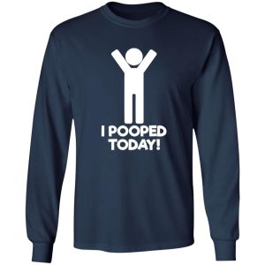 I Pooped Today T-Shirts, Long Sleeve, Hoodies 10