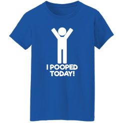 I Pooped Today T-Shirts, Long Sleeve, Hoodies 3
