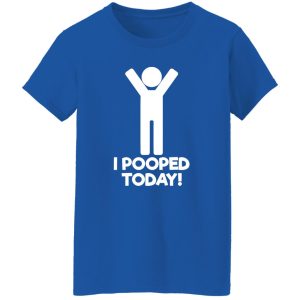 I Pooped Today T-Shirts, Long Sleeve, Hoodies 3